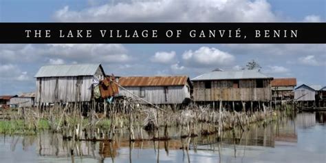 A Visit to the Lake Village of Ganvie, Benin - 197 Travel Stamps