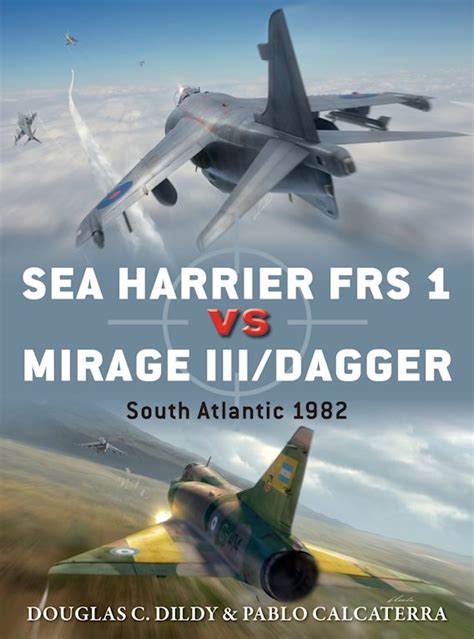 Sea Harrier FRS 1 vs Mirage III/Dagger: South Atlantic 1982: Duel Douglas C. Dildy Osprey Publishing