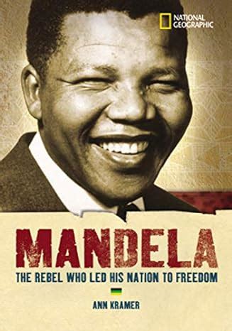 World History Biographies: Mandela: The Rebel Who Led His Nation To Freedom (National Geographic ...