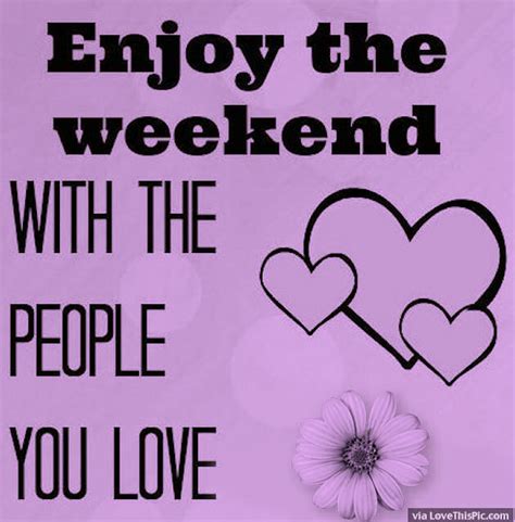 Enjoy The Weekend With People You Love Pictures, Photos, and Images for Facebook, Tumblr ...