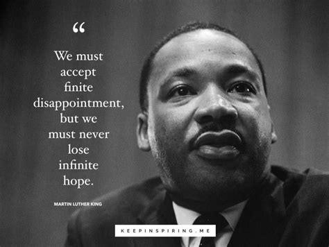 MLK uplifting quote “We must accept finite disappointment, but we must never lose infinite hope ...