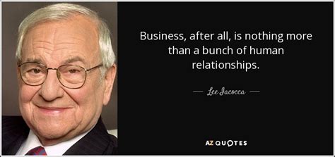 Lee Iacocca quote: Business, after all, is nothing more than a bunch of...