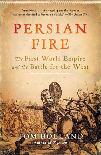 Persian Fire: The First World Empire and the Battle for the West by Tom Holland, Paperback ...