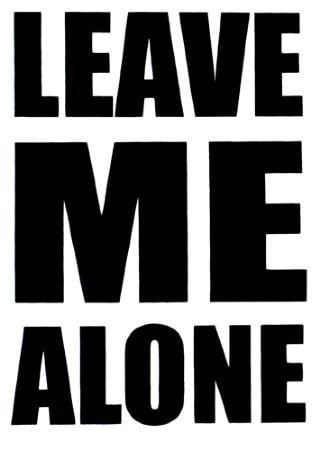 Just Leave Me Alone Quotes. QuotesGram