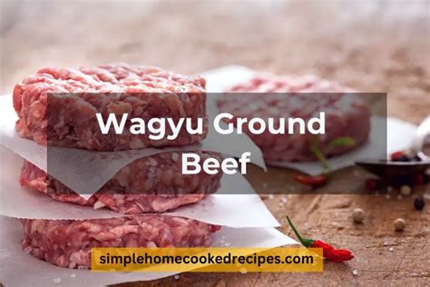 Delicious Wagyu Ground Beef Recipe: Elevate Your Culinary Experience - Simple Home Cooked Recipes