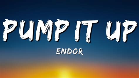 Endor - Pump It Up (Lyrics) - YouTube