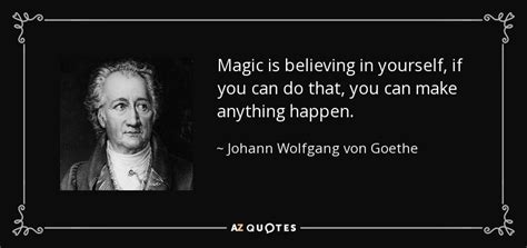 Johann Wolfgang von Goethe quote: Magic is believing in yourself, if you can do that...