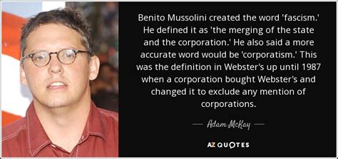 Adam McKay quote: Benito Mussolini created the word 'fascism.' He ...