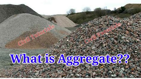 What is aggregate, Types of aggregate and uses - Civil Tutorials