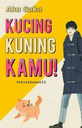 Kucing, Kuning, Kamu! - Mantan Ajun - Wattpad