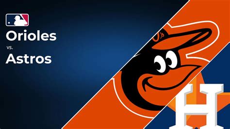 How to Watch the Orioles vs. Astros Game: Streaming & TV Channel Info ...