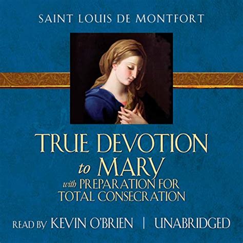 True Devotion to Mary: With Preparation for Total Consecration by St. Louis de Montfort ...