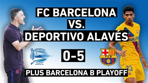 Barcelona vs. Deportivo Alavés 5-0 | Youngsters Shine plus Barça B Play ...