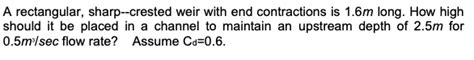Solved A rectangular, sharp-crested weir with end | Chegg.com