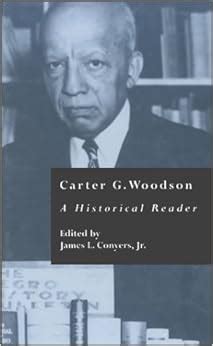 Carter G. Woodson : A Historical Reader (Crosscurrents in African American History, Volume 14 ...