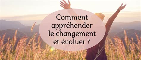 Comment appréhender le changement et évoluer ? - Ailanse