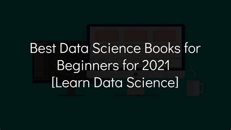 12 Best Data Science Books for Beginners for 2021 [Learn Data Science ASAP]