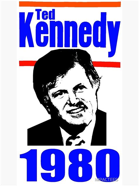 "TED KENNEDY 1980" Poster by IMPACTEES | Redbubble