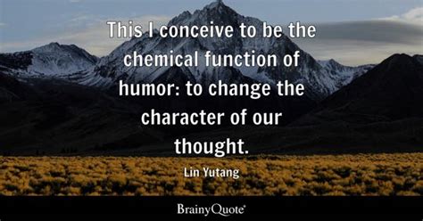 Lin Yutang - This I conceive to be the chemical function...