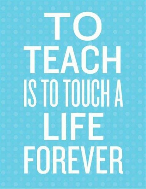 To teach is to touch a life forever | Teaching quotes, Teacher quotes inspirational, Education ...