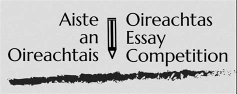 Invitation to enter the Oireachtas Essay Competition / Aiste an ...