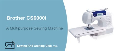 Brother CS6000i Sewing And Quilting Machine Review