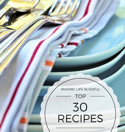 Top 30 Recipes from Making Life Blissful | Making Life Blissful