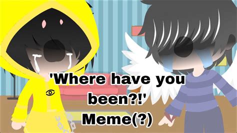 ’Where have you been?!’|Meme(?) - YouTube