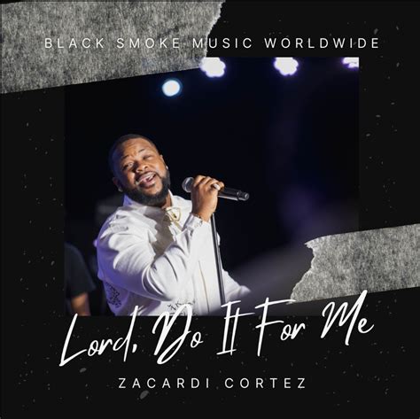 Zacardi Cortez - Lord, Do It For Me - Ghpraise.com