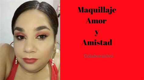 MAQUILLAJE DE AMOR Y AMISTAD - COLABORATIVO - YouTube