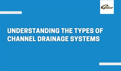 Understanding the Types of Channel Drainage Systems