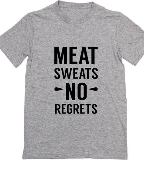 Meat Sweats No Regrets Funny Quote Tshirts Tees Clothfusion