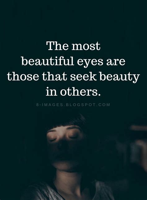 The most beautiful eyes are those that seek beauty in others | Eyes Quotes - Quotes | Eye quotes ...