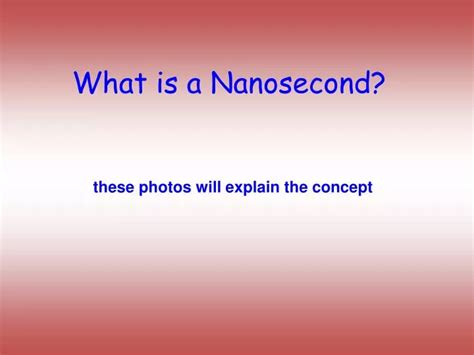 PPT - What is a Nanosecond? PowerPoint Presentation, free download - ID ...