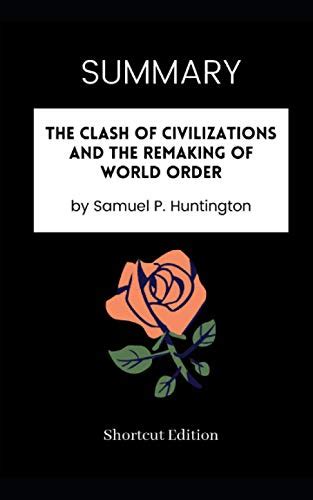 SUMMARY - The Clash of Civilizations and the Remaking of World Order by ...