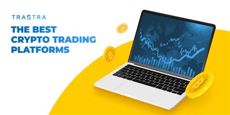 The Best Crypto Trading Platforms - TRASTRA