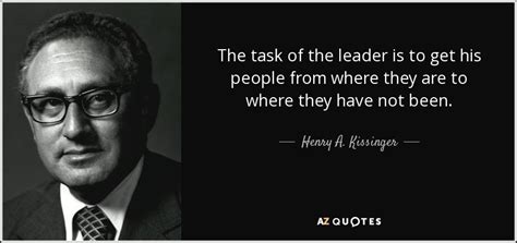 Henry A. Kissinger quote: The task of the leader is to get his people...