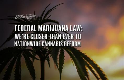 Federal Marijuana Law: We're Closer Than Ever to Nationwide Cannabis ...