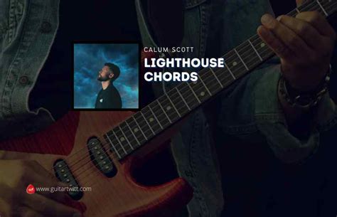 Lighthouse Chords By Calum Scott - Guitartwitt