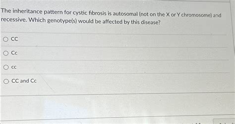 Solved The inheritance pattern for cystic fibrosis is | Chegg.com