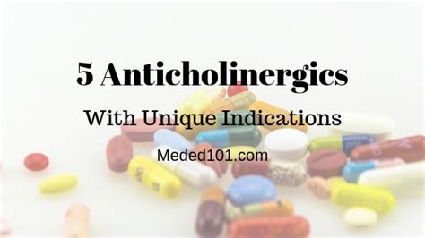 5 Anticholinergic Medications Used for Unique Indications - Med Ed 101