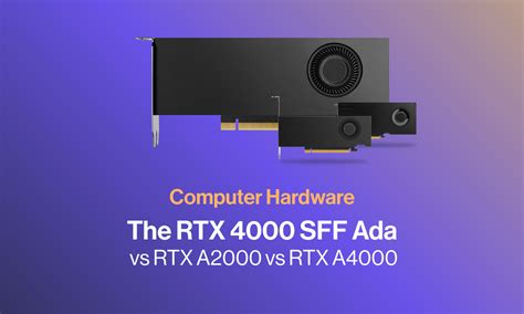 NVIDIA RTX 4000 SFF Ada vs RTX A2000 vs RTX A4000 | SabrePC Blog