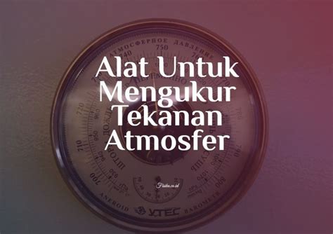 [Jawaban] Alat Untuk Mengukur Tekanan Atmosfer | Fisika