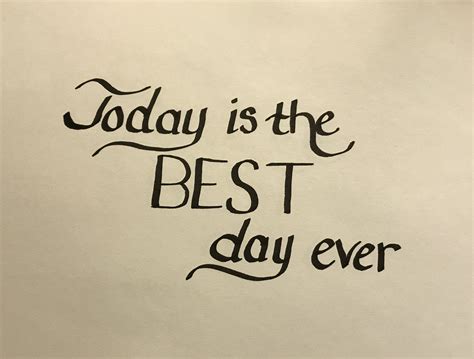 Today is the best day ever | Best day ever, Good day, Quotes