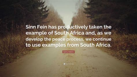 Gerry Adams Quote: “Sinn Fein has productively taken the example of ...