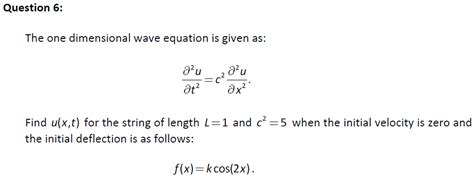 Solved Question 6: The one dimensional wave equation is | Chegg.com