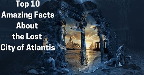 Top 10 Amazing Facts About the Lost City of Atlantis