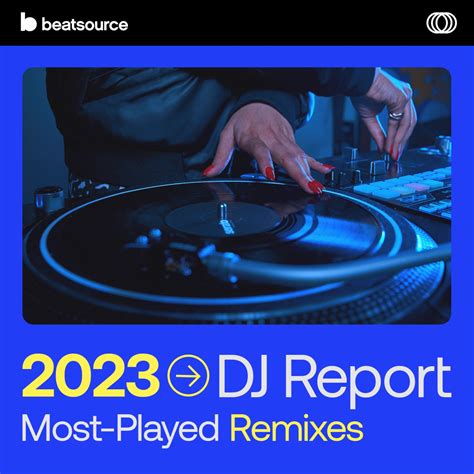 2023 DJ Report: Most-Played Remixes Playlist for DJs on Beatsource