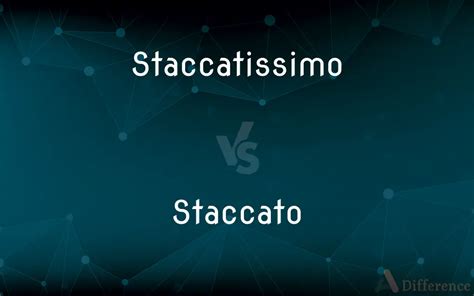 Staccatissimo vs. Staccato — What’s the Difference?