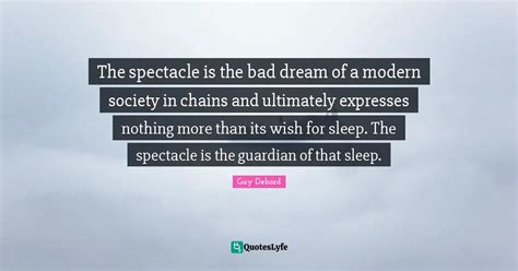 The spectacle is the bad dream of a modern society in chains and ultim ...